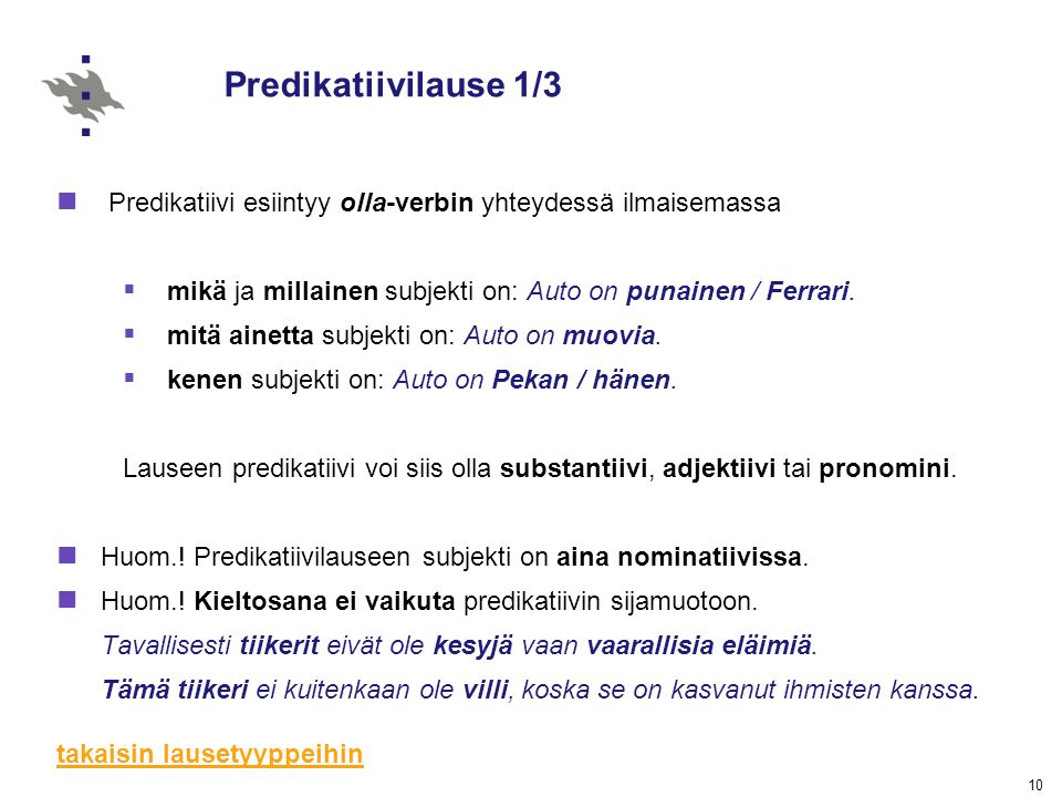 Predikatiivilause 1/3 Predikatiivi esiintyy olla-verbin yhteydessä ilmaisemassa. mikä ja millainen subjekti on: Auto on punainen / Ferrari.