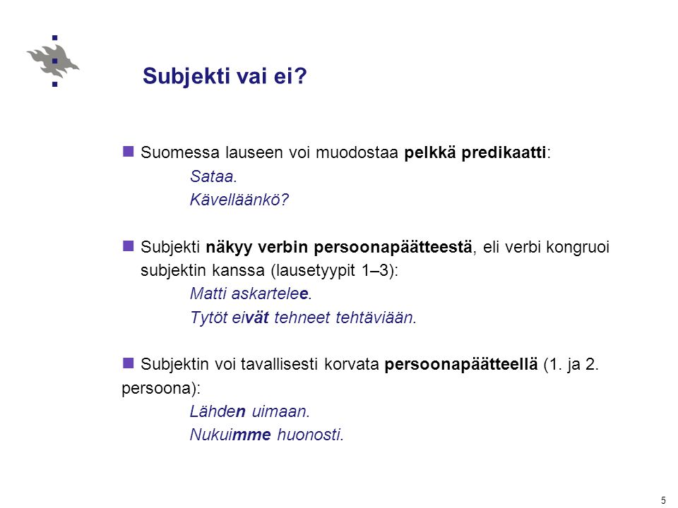 Subjekti vai ei Suomessa lauseen voi muodostaa pelkkä predikaatti: