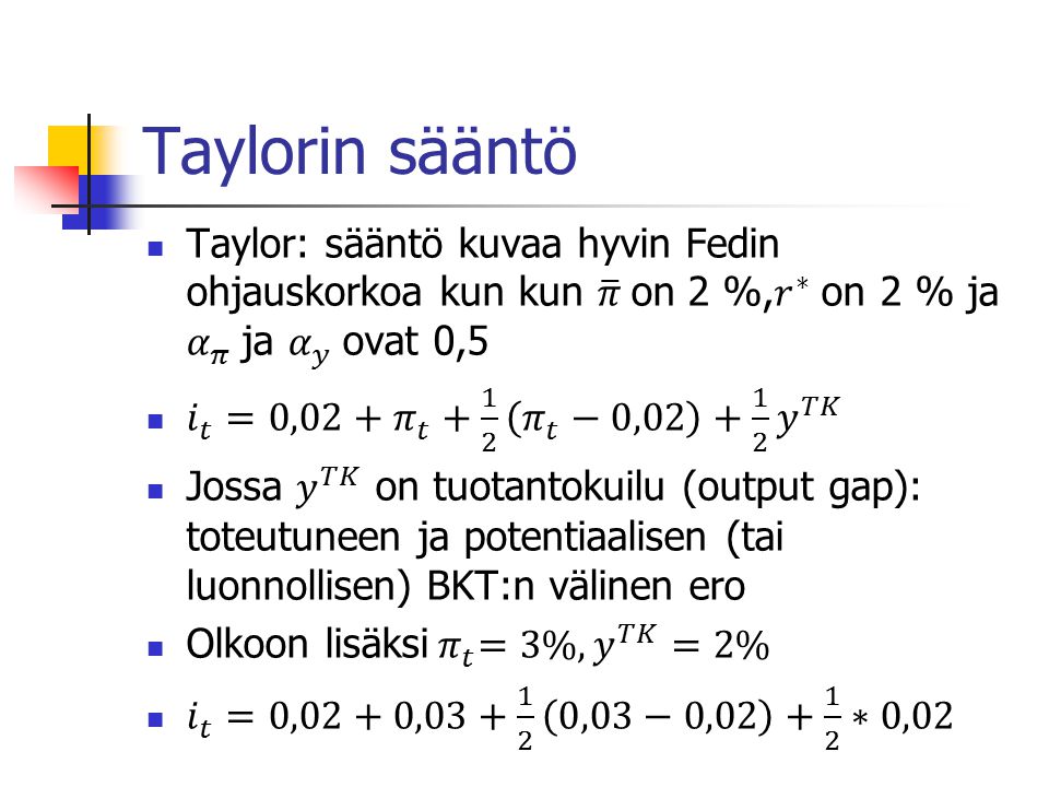 Taylorin sääntö Taylor: sääntö kuvaa hyvin Fedin ohjauskorkoa kun kun 𝜋 on 2 %, 𝑟 ∗ on 2 % ja 𝛼 𝜋 ja 𝛼 𝑦 ovat 0,5.