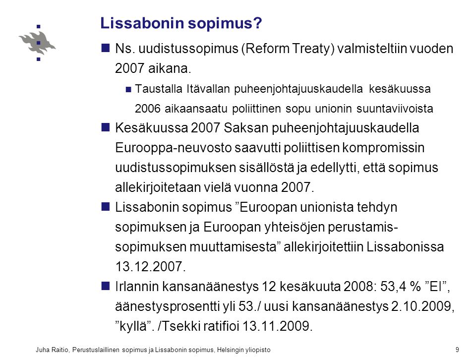 Lissabonin sopimus Ns. uudistussopimus (Reform Treaty) valmisteltiin vuoden 2007 aikana.