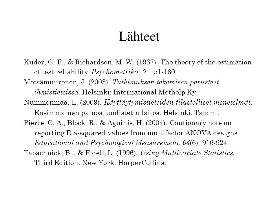 Lähteet Kuder, G. F., & Richardson, M. W. (1937). The theory of the estimation of test reliability. Psychometrika, 2,