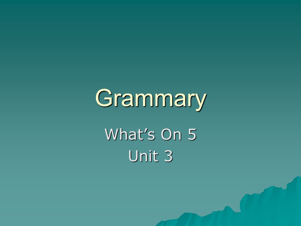 Grammary What’s On 5 Unit 3