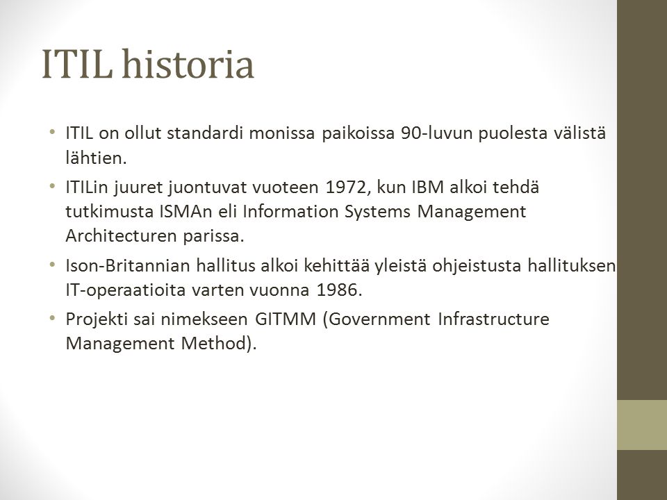 ITIL historia ITIL on ollut standardi monissa paikoissa 90-luvun puolesta välistä lähtien.