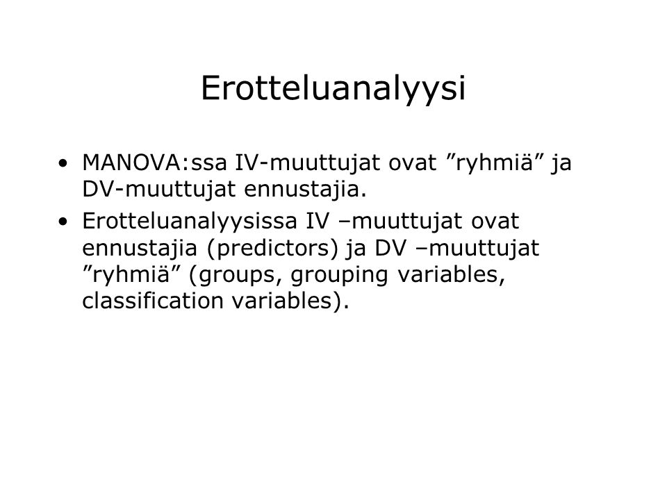 Erotteluanalyysi MANOVA:ssa IV-muuttujat ovat ryhmiä ja DV-muuttujat ennustajia.
