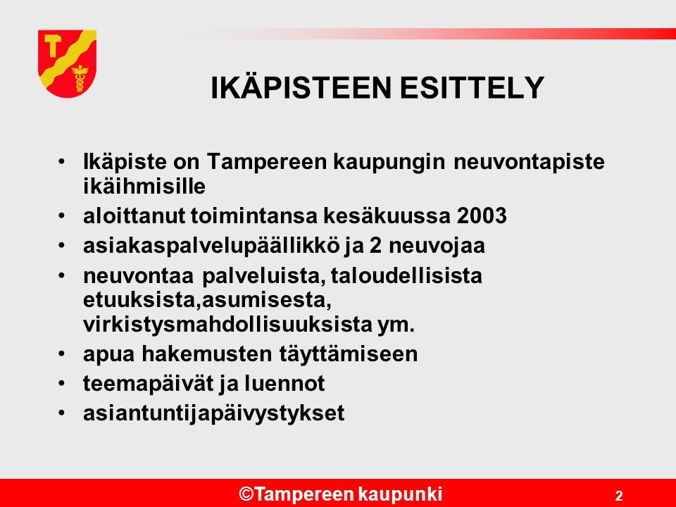 IKÄPISTEEN ESITTELY Ikäpiste on Tampereen kaupungin neuvontapiste ikäihmisille. aloittanut toimintansa kesäkuussa
