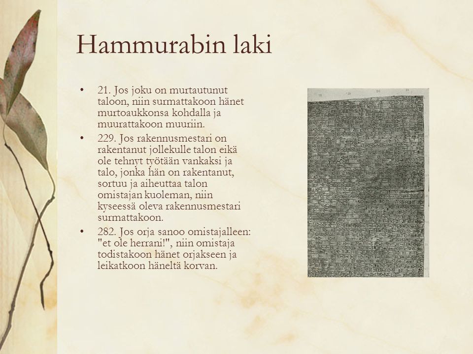 Hammurabin laki 21. Jos joku on murtautunut taloon, niin surmattakoon hänet murtoaukkonsa kohdalla ja muurattakoon muuriin.