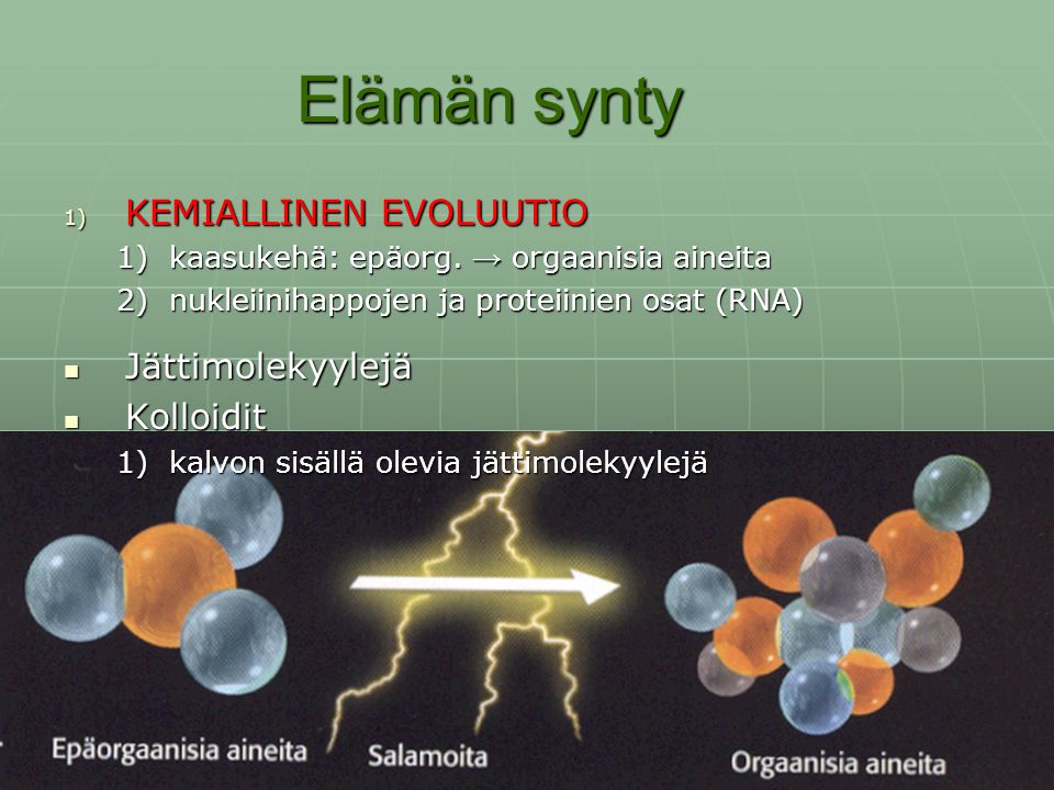 Elämän synty KEMIALLINEN EVOLUUTIO Jättimolekyylejä Kolloidit