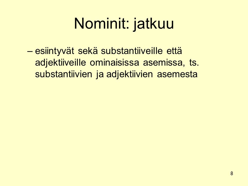 Nominit: jatkuu esiintyvät sekä substantiiveille että adjektiiveille ominaisissa asemissa, ts.