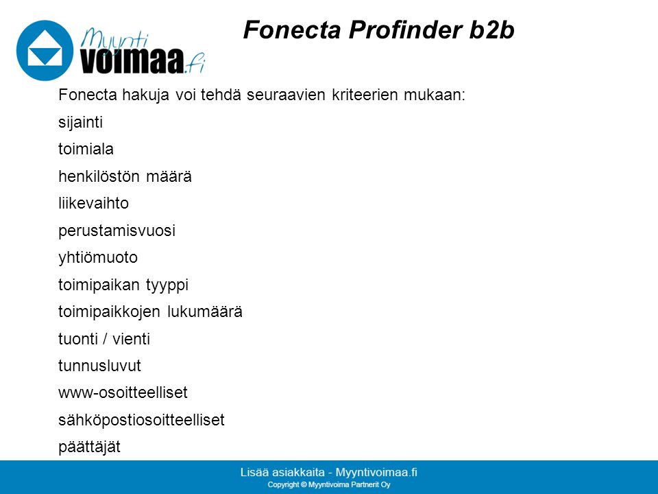Fonecta Profinder b2b Fonecta hakuja voi tehdä seuraavien kriteerien mukaan: sijainti. toimiala. henkilöstön määrä.