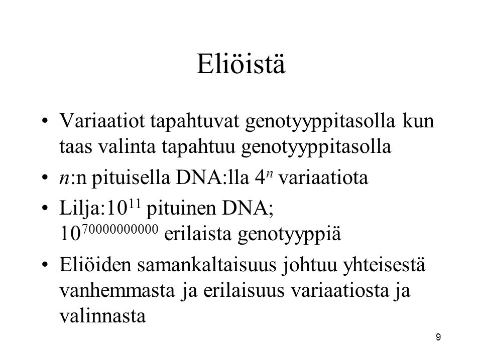Eliöistä Variaatiot tapahtuvat genotyyppitasolla kun taas valinta tapahtuu genotyyppitasolla. n:n pituisella DNA:lla 4n variaatiota.