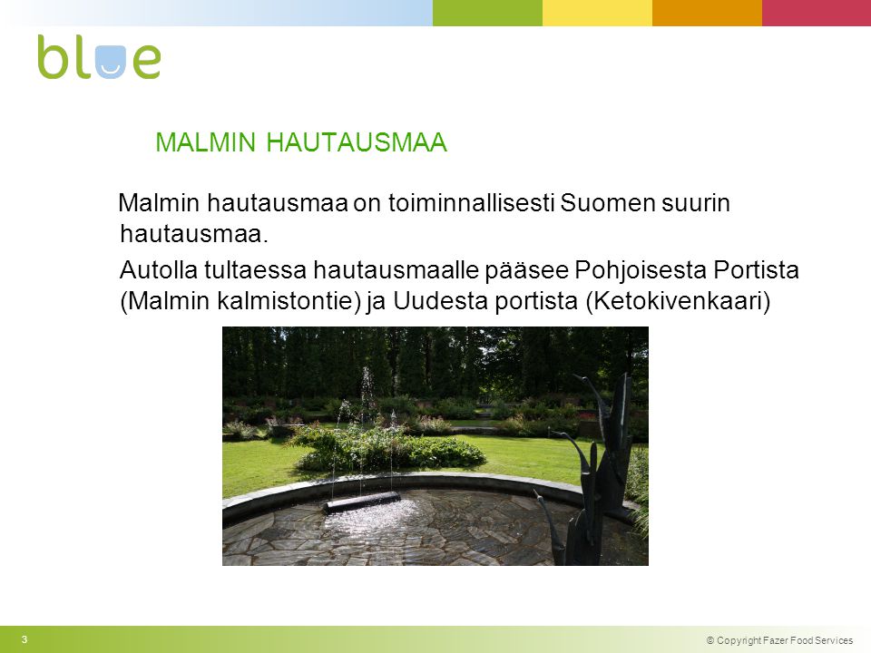 MALMIN HAUTAUSMAA Malmin hautausmaa on toiminnallisesti Suomen suurin hautausmaa.