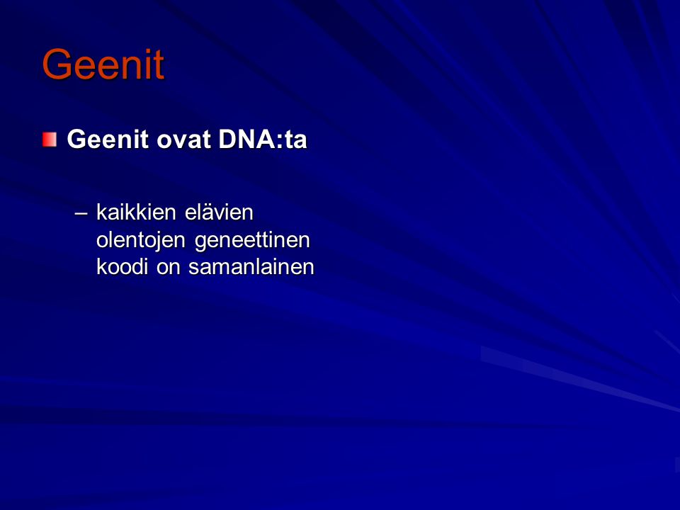 Geenit Geenit ovat DNA:ta