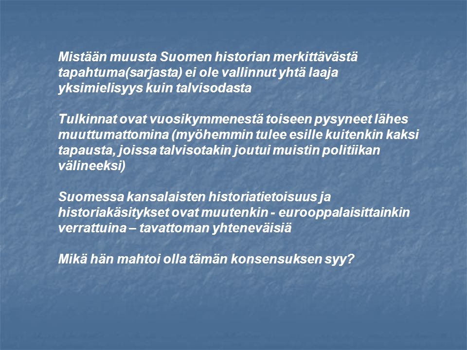 Mistään muusta Suomen historian merkittävästä tapahtuma(sarjasta) ei ole vallinnut yhtä laaja yksimielisyys kuin talvisodasta