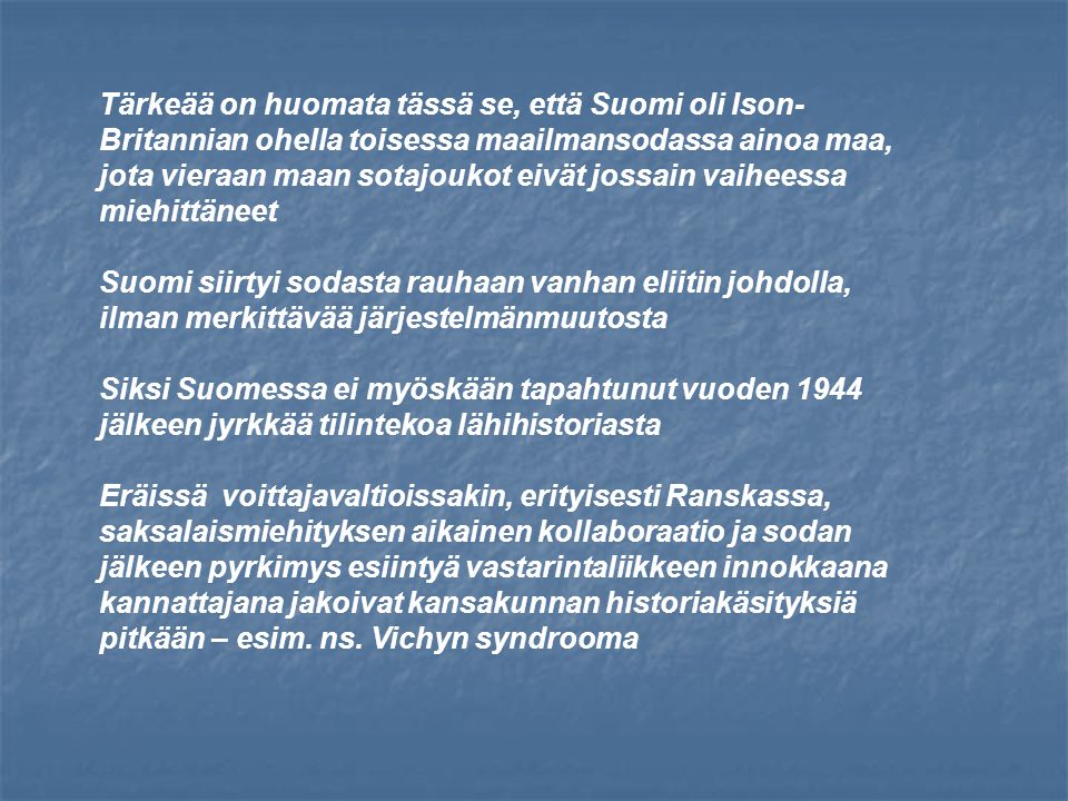 Tärkeää on huomata tässä se, että Suomi oli Ison-Britannian ohella toisessa maailmansodassa ainoa maa, jota vieraan maan sotajoukot eivät jossain vaiheessa miehittäneet