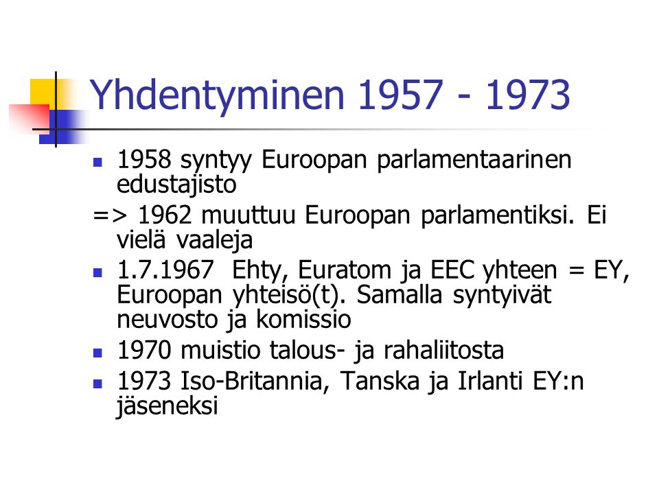 Yhdentyminen syntyy Euroopan parlamentaarinen edustajisto. => 1962 muuttuu Euroopan parlamentiksi. Ei vielä vaaleja.