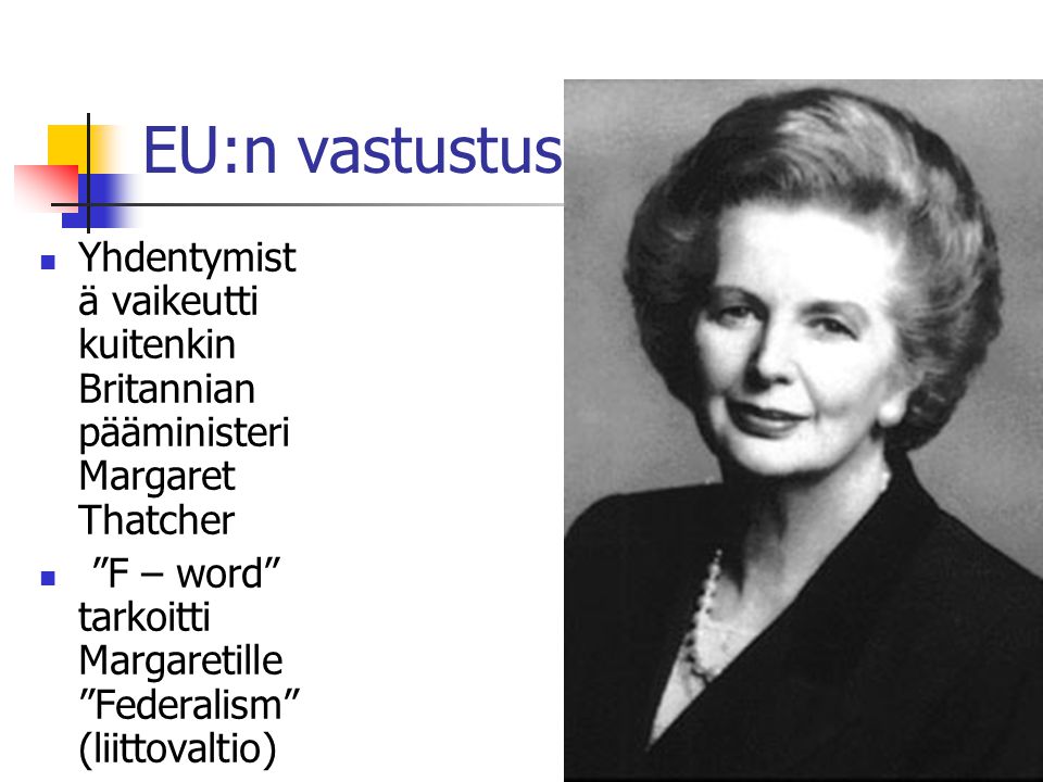 EU:n vastustus. Yhdentymistä vaikeutti kuitenkin Britannian pääministeri Margaret Thatcher.
