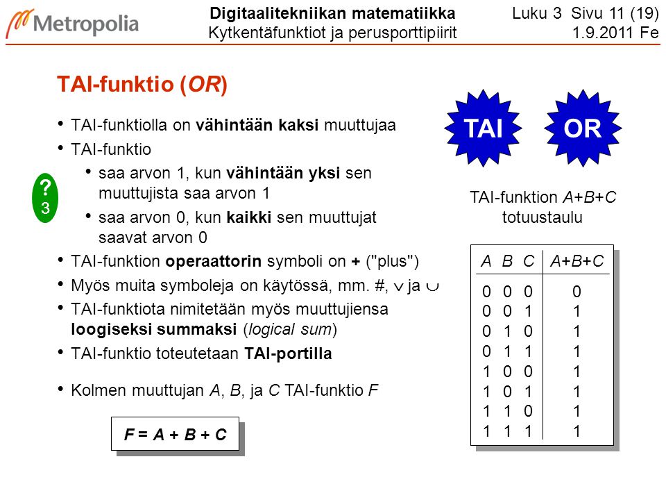 TAI OR TAI-funktio (OR) TAI-funktiolla on vähintään kaksi muuttujaa