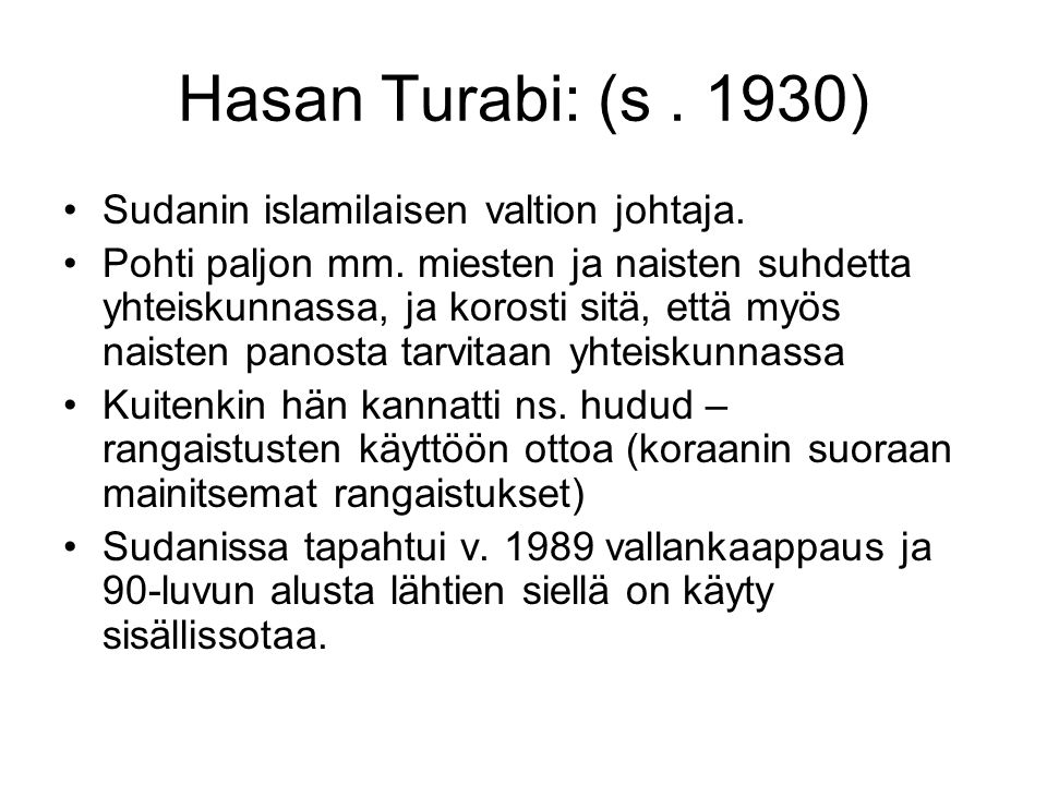 Hasan Turabi: (s ) Sudanin islamilaisen valtion johtaja.