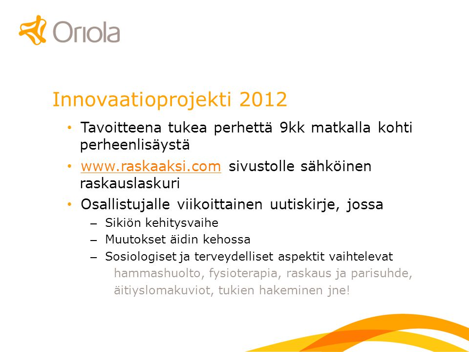 Innovaatioprojekti 2012 Tavoitteena tukea perhettä 9kk matkalla kohti perheenlisäystä.   sivustolle sähköinen raskauslaskuri.