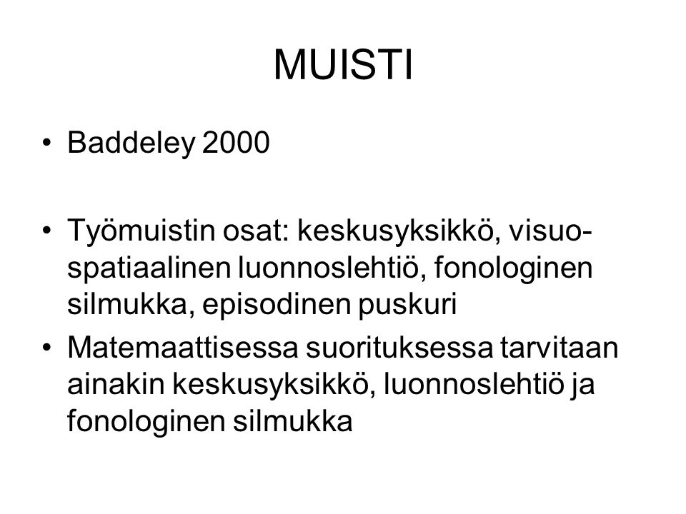 MUISTI Baddeley Työmuistin osat: keskusyksikkö, visuo-spatiaalinen luonnoslehtiö, fonologinen silmukka, episodinen puskuri.