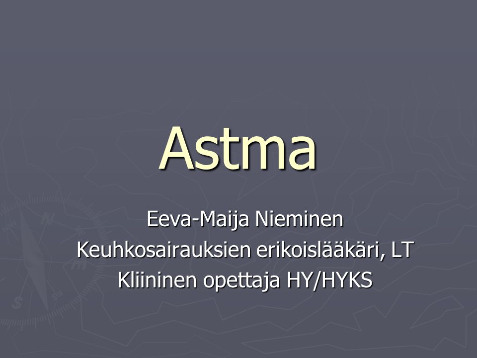 Astma Eeva-Maija Nieminen Keuhkosairauksien erikoislääkäri, LT