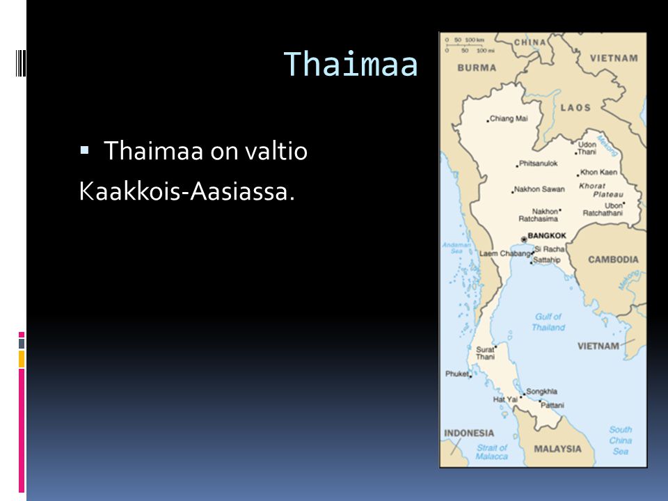 Thaimaa Thaimaa on valtio Kaakkois-Aasiassa.