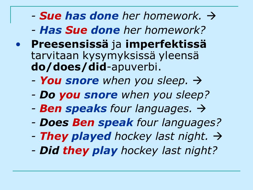 - Sue has done her homework. 