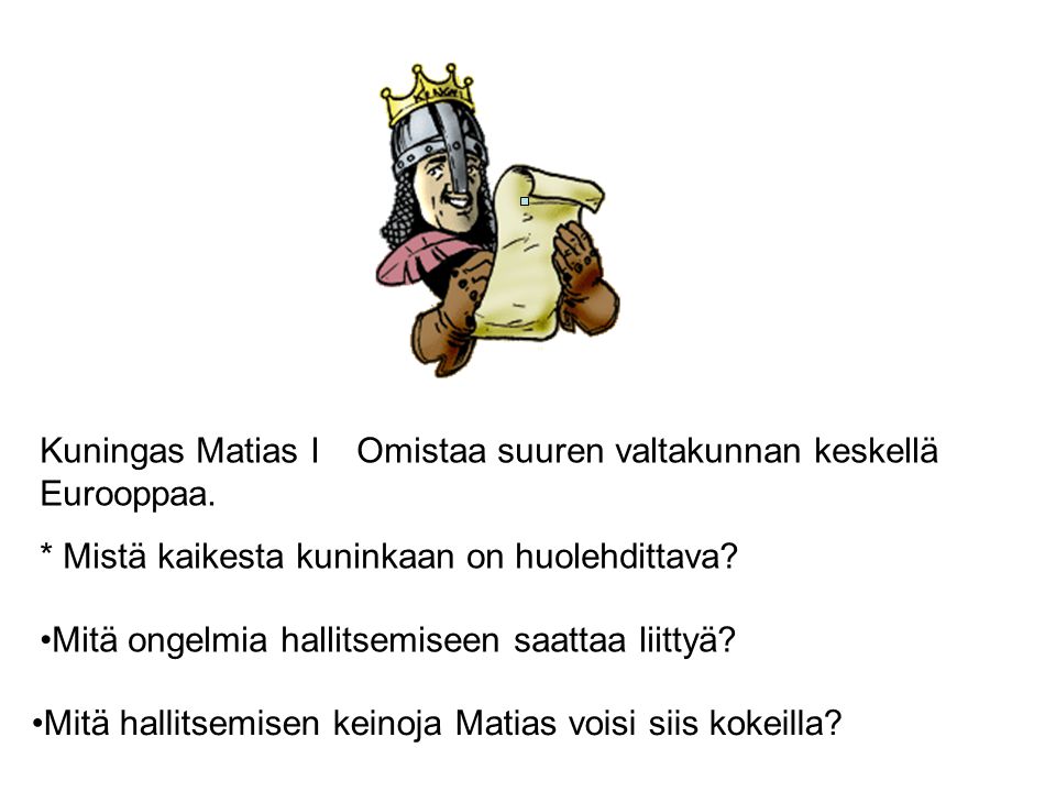 Kuningas Matias I Omistaa suuren valtakunnan keskellä Eurooppaa.