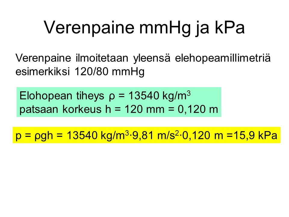 Verenpaine mmHg ja kPa Verenpaine ilmoitetaan yleensä elehopeamillimetriä. esimerkiksi 120/80 mmHg.