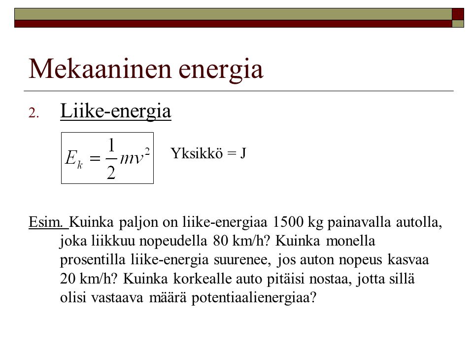Mekaaninen energia Liike-energia Yksikkö = J