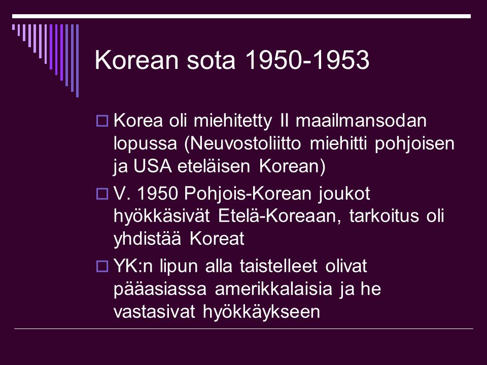 Korean sota Korea oli miehitetty II maailmansodan lopussa (Neuvostoliitto miehitti pohjoisen ja USA eteläisen Korean)