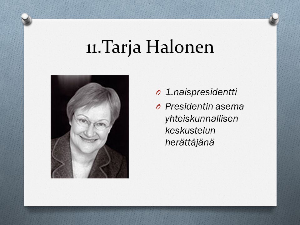 11.Tarja Halonen 1.naispresidentti
