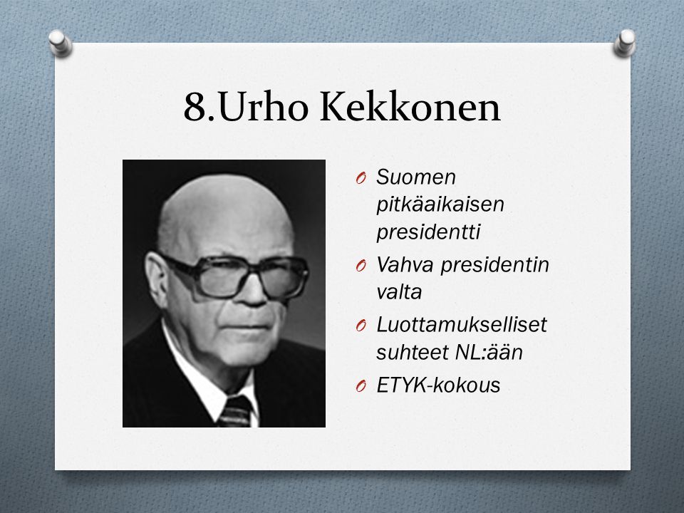 8.Urho Kekkonen Suomen pitkäaikaisen presidentti