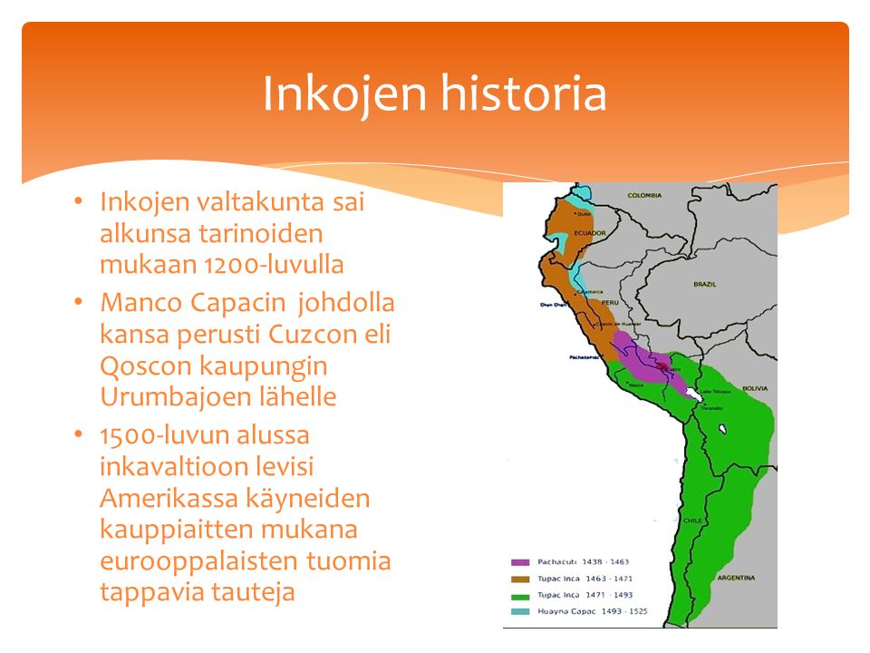 Inkojen historia Inkojen valtakunta sai alkunsa tarinoiden mukaan 1200-luvulla.