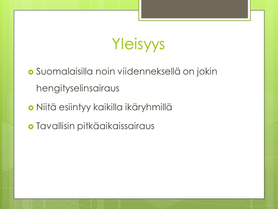 Yleisyys Suomalaisilla noin viidenneksellä on jokin hengityselinsairaus. Niitä esiintyy kaikilla ikäryhmillä.