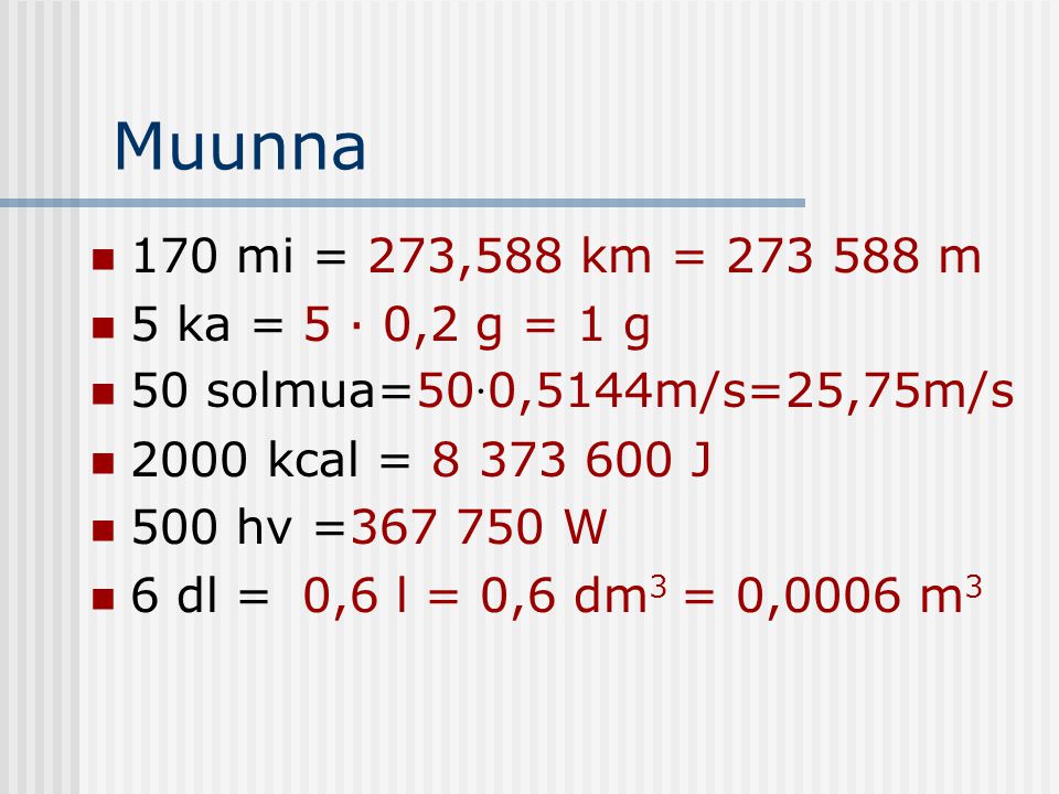 Muunna 170 mi = 273,588 km = m 5 ka = 5 · 0,2 g = 1 g