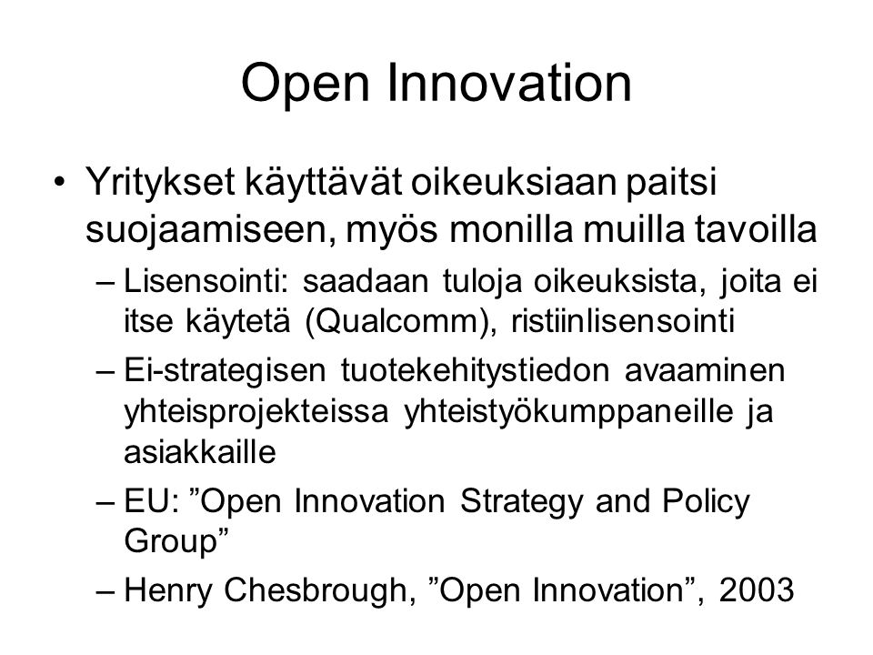 Open Innovation Yritykset käyttävät oikeuksiaan paitsi suojaamiseen, myös monilla muilla tavoilla.
