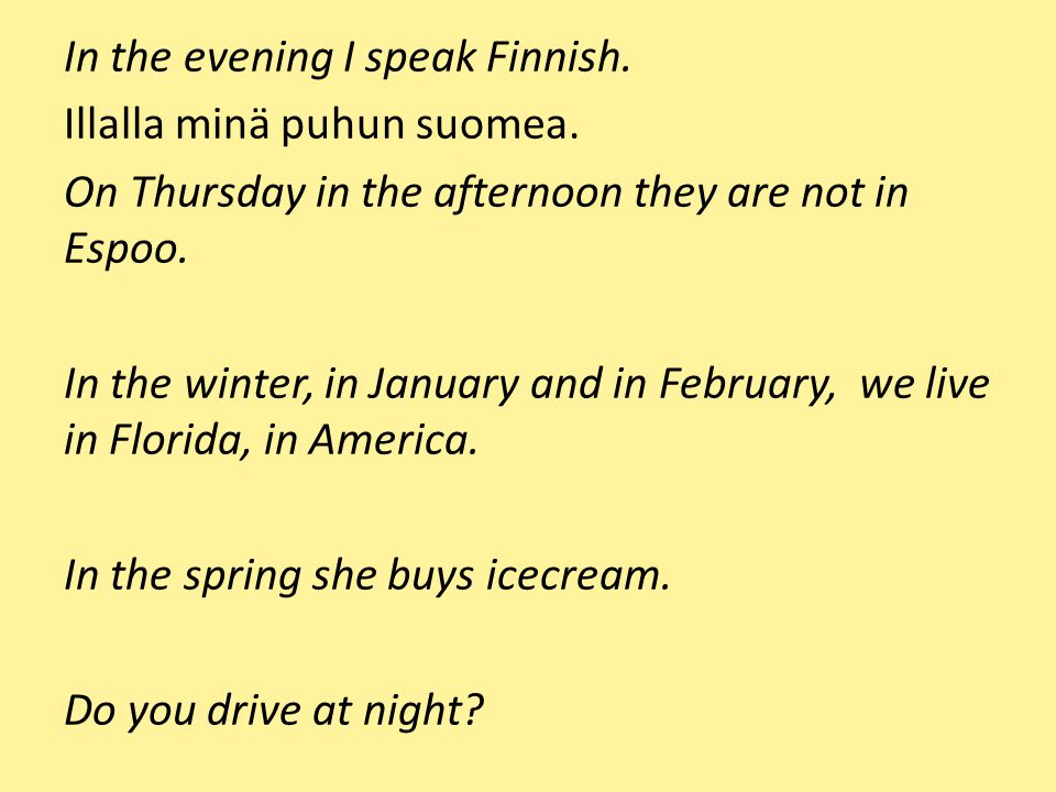 In the evening I speak Finnish. Illalla minä puhun suomea
