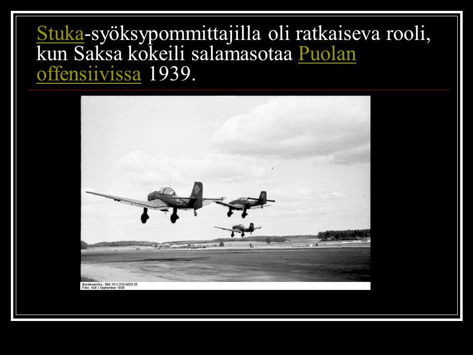 Stuka-syöksypommittajilla oli ratkaiseva rooli, kun Saksa kokeili salamasotaa Puolan offensiivissa 1939.