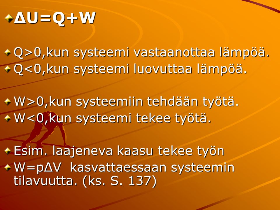 ΔU=Q+W Q>0,kun systeemi vastaanottaa lämpöä.