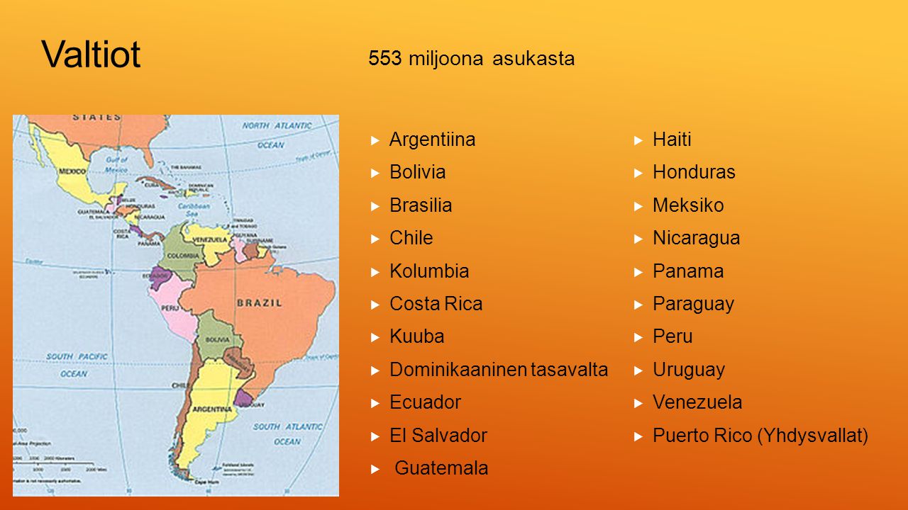 Valtiot 553 miljoona asukasta Argentiina Haiti Bolivia Honduras