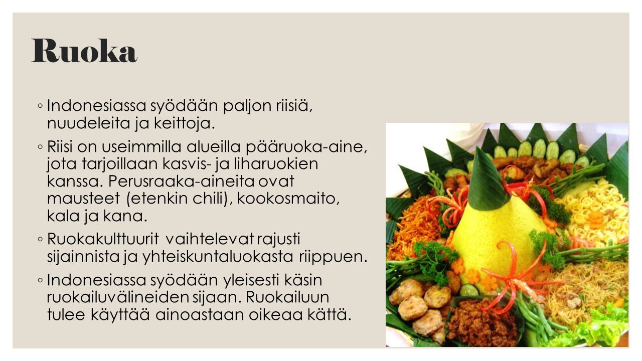 Ruoka Indonesiassa syödään paljon riisiä, nuudeleita ja keittoja.