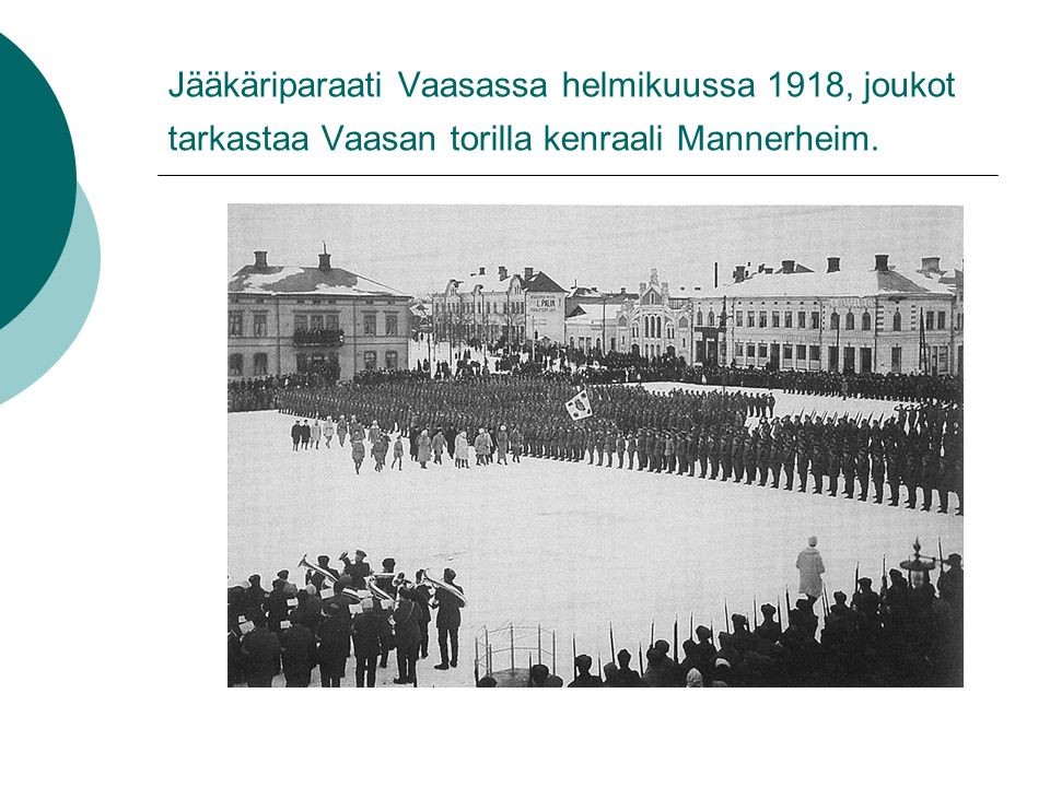 Jääkäriparaati Vaasassa helmikuussa 1918, joukot tarkastaa Vaasan torilla kenraali Mannerheim.