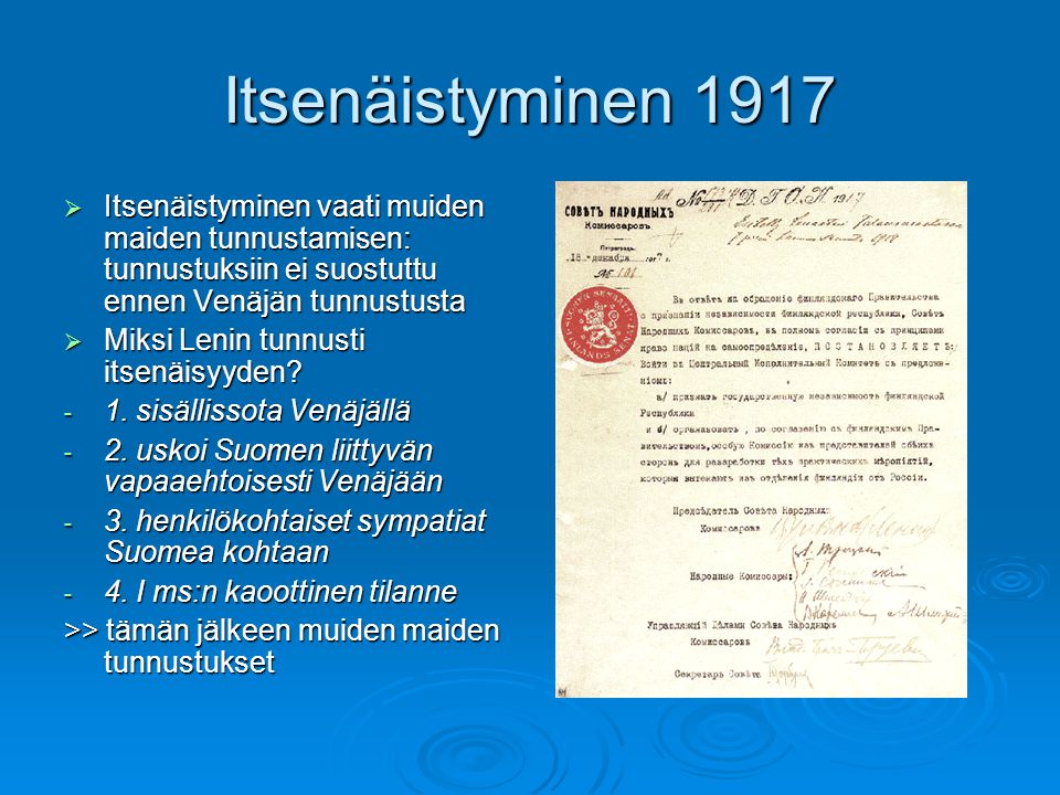 Itsenäistyminen 1917 Itsenäistyminen vaati muiden maiden tunnustamisen: tunnustuksiin ei suostuttu ennen Venäjän tunnustusta.