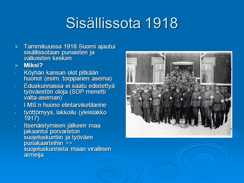 Sisällissota 1918 Tammikuussa 1918 Suomi ajautui sisällissotaan punaisten ja valkoisten kesken. Miksi