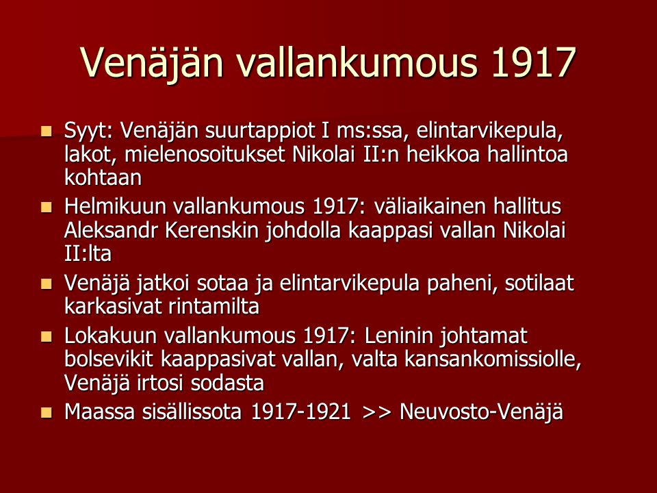 Venäjän vallankumous 1917 Syyt: Venäjän suurtappiot I ms:ssa, elintarvikepula, lakot, mielenosoitukset Nikolai II:n heikkoa hallintoa kohtaan.