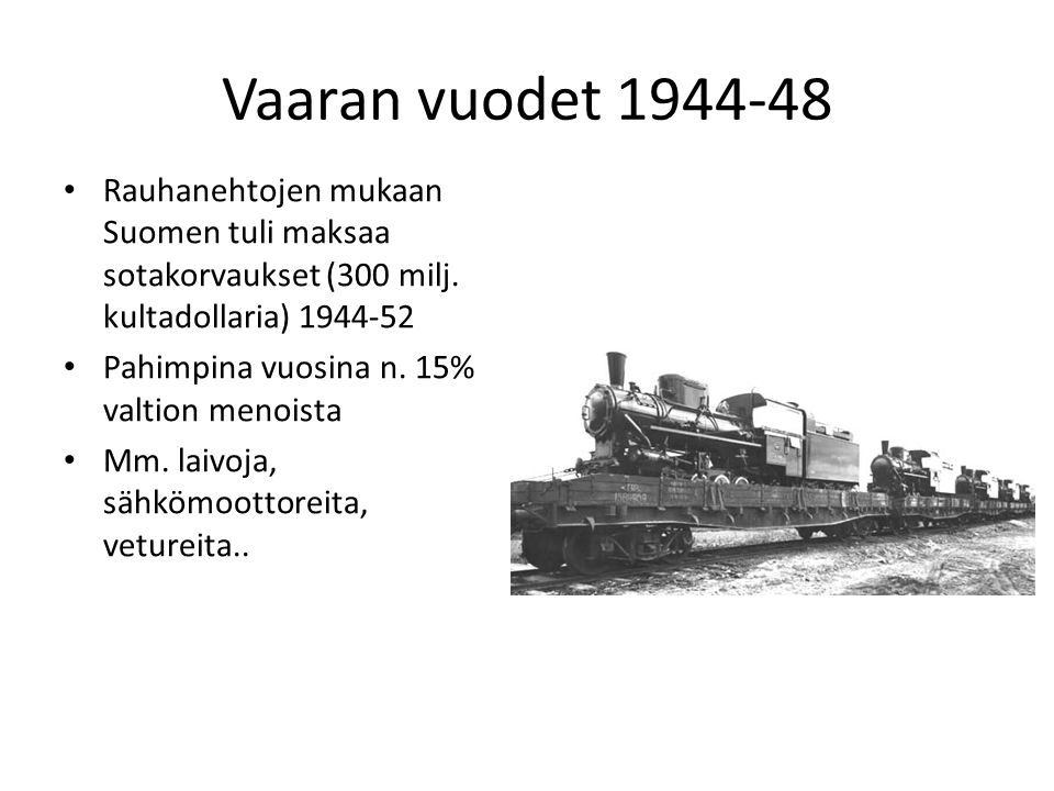 Vaaran vuodet Rauhanehtojen mukaan Suomen tuli maksaa sotakorvaukset (300 milj. kultadollaria)