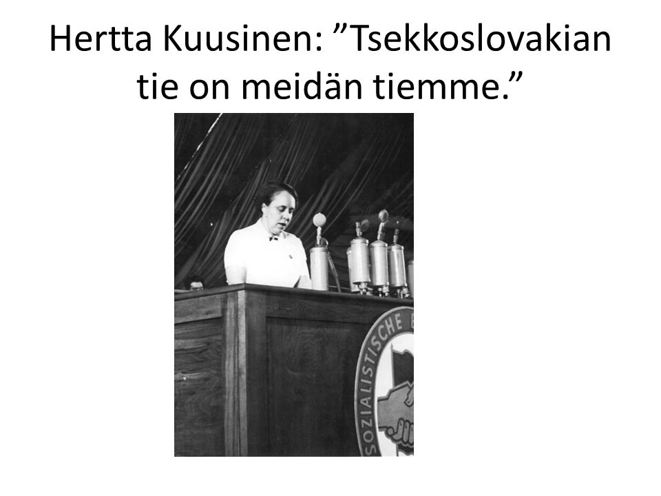 Hertta Kuusinen: Tsekkoslovakian tie on meidän tiemme.