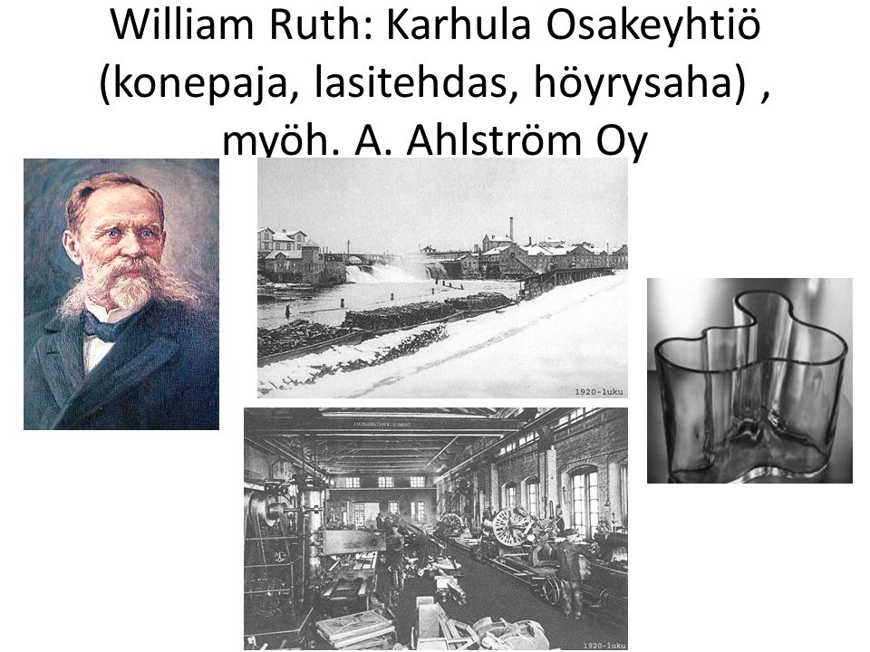 William Ruth: Karhula Osakeyhtiö (konepaja, lasitehdas, höyrysaha) , myöh. A. Ahlström Oy