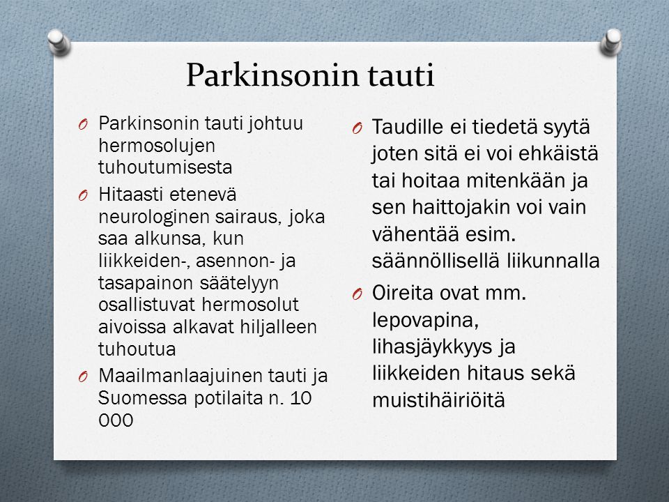 Parkinsonin tauti Parkinsonin tauti johtuu hermosolujen tuhoutumisesta.